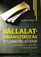 Walter György - Vállalat Finanszírozás a Gyakorlatban